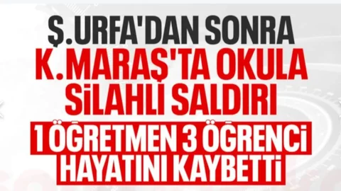 Kahramanmaraş'ta Okulda Silahlı Saldırı
