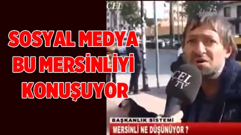 Sosyal Medya Bu Mersinli Vatandaşı Konuşuyor