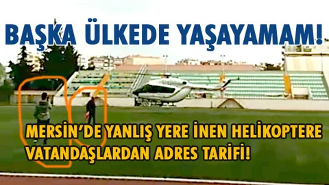 Tarsus'ta yanlış yere inen helikopterin pilotu çevredeki vatandaşlardan yol tarifi aldı 