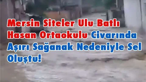Mersin Siteler Ulu Batlı Hasan OrtaOkulu Civarında Sel Oluştu!