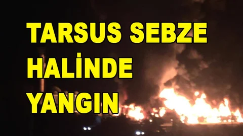 Tarsus Sebze Halinde Yangın