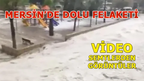 Mersin'de Bugün, Mersin Dolu Yağışı Görüntüleri, Mahalle Mahalle Anlık Görüntüler!