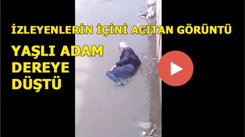 Mersin'de Dereye Düşen Yaşlı Adamın İçler Acısı Hali
