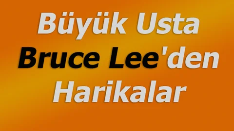 Büyük Usta Bruce Lee'den Harikalar