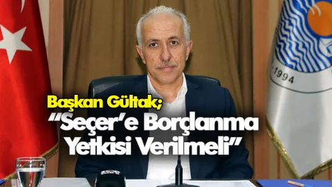 Akdeniz Belediye Başkanı Gültak: Seçer'e Borçlanma Yetkisi Verilmeli