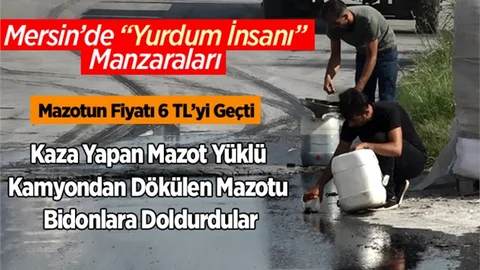 Mersin'de Kaza Yapan Mazot Yüklü Kamyondan Dökülen Mazotu Vatandaşlar Topladı