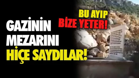 Bu Ayıp Bize Yeter, Gazinin Mezarını Hiçe Saydılar!
