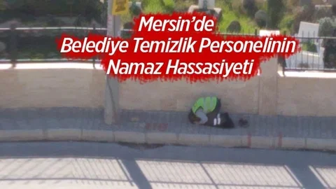 Mersin'de Belediye Temizlik Personelinin Namaz Hassasiyeti