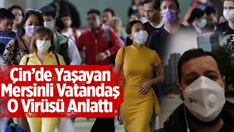 Çin'de Yaşayan Mersinli Vatandaş Korona Virüsünü Anlattı