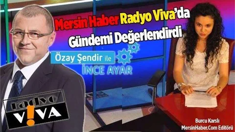 Mersin Haber Radyo Viva'da Gündemi Değerlendirdi