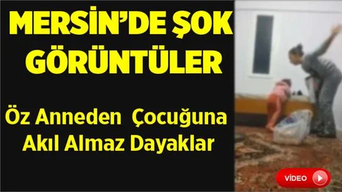 Mersin'de Öz Anneden Çocuğuna Dayaklı Şiddet