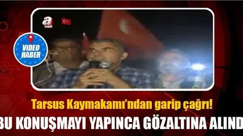 Tarsus Kaymakamı Bekir Atmaca Gözaltına Aldıran Konuşma 