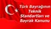 Türk Bayrağının Teknik Standartları ve Bayrak Kanunu