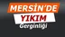 Mersin'de Yıkım Gerginliği 10 Kişi Gözaltına Alındı