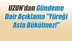 Uzun'dan Gündeme Dair Açıklama "Yüreği Asla Bükülmez!"