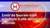 İzmir'de bayram tatili sebebiyle trafik denetimleri arttırıldı