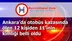 Ankara’da otobüs kazasında ölen 12 kişiden 11’inin kimliği belli oldu
