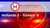 Hollanda 3 - Türkiye: 0