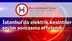 İstanbul'da elektrik kesintileri seçim sonrasına ertelendi