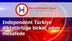 Independent Türkiye diktatörlüğe birkaç adım mesafede