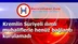 Kremlin Suriyeli ılımlı muhaliflerle henüz bağlantı kurulamadı