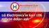 LG Electronics’in karı 106 milyon doları aştı