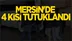 Mersin'de Terör Operasyonunda 4 Kişi Tutuklandı