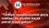 "Türkiye, uyuşturucunun geçiş noktası; bu yüzden kaçak petrol oraya gidiyor"