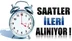 Saatler İleri Alınıyor