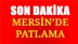 Mersin Patlama: Mezitli Sanayi Sitesinde Bir Dükkanda Patlama Oldu (İlk bilgiler)
