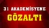 Profesörler Dahil 31 Akademisyen Gözaltında