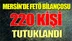 Mersin'de FETÖ'den Bugüne Kadar 220 Kişi Tutuklandı