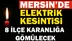 Mersin'in 8 ilçesinde Elektrik kesintisi