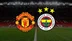 Manchester United Fenerbahçe Maçı Saat Kaçta Hangi Gün Hangi Kanalda?
