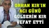 Orhan Kır'ın Acı Günü: Gülserin Kır Vefat Etti