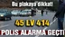 45 LV 414 plakalı araç polisi alarma geçirdi!