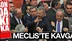 Meclis'te kavga çıktı