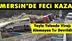 Mersin'de Feci Kaza