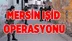 Mersin'de IŞİD OPerasyonu