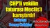 CHP'li vekilin faturası Meclis'i karıştırdı!