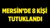 Mersin'de 8 Kişi Tutuklandı