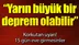 Yarın büyük bir deprem olabilir