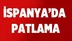 Son dakika! İspanya'da patlama!