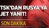 TSK'dan Rusya'ya Flaş Cevap