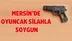 Mersin'de Oyuncak Silahla Soygun Yapıldı