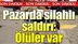 Pazar yerinde silahlı kavga: 2 ölü