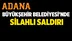 Adana Büyükşehir Belediyesi'nde silahlı saldırı