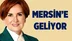Meral Akşener, Mersin’e geliyor