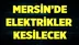 Mersin'de Yarın Elektrik Kesintisi 16.03.2017