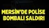 Mersin’de polislere bombalı saldırı